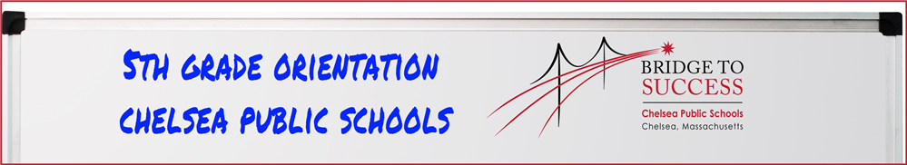 5th Grade Orientation - Chelsea Public Schools 5th Grade Orientation - Chelsea Public Schools